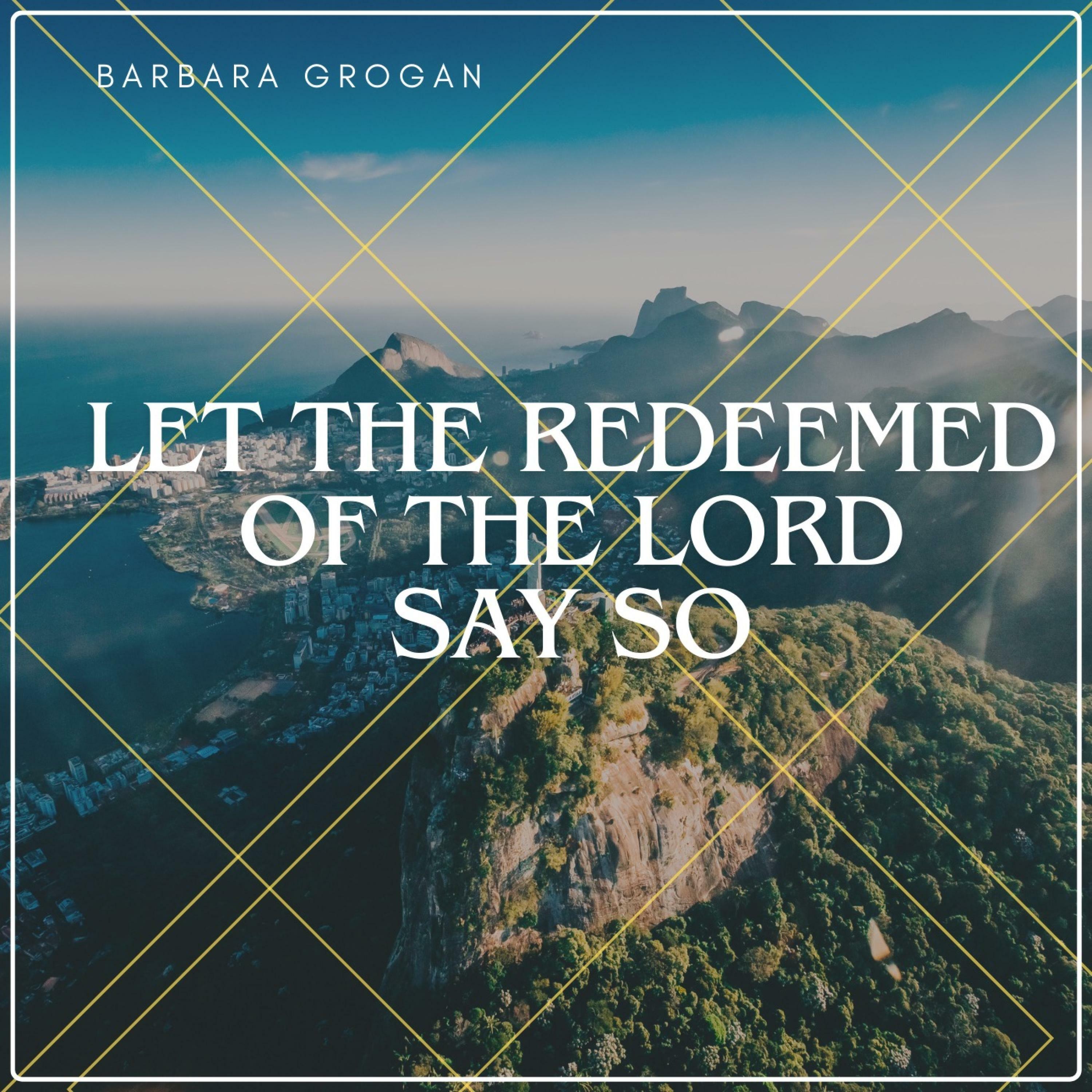 Barbara Grogan Let The Redeemed Of The Lord Say So IHeart