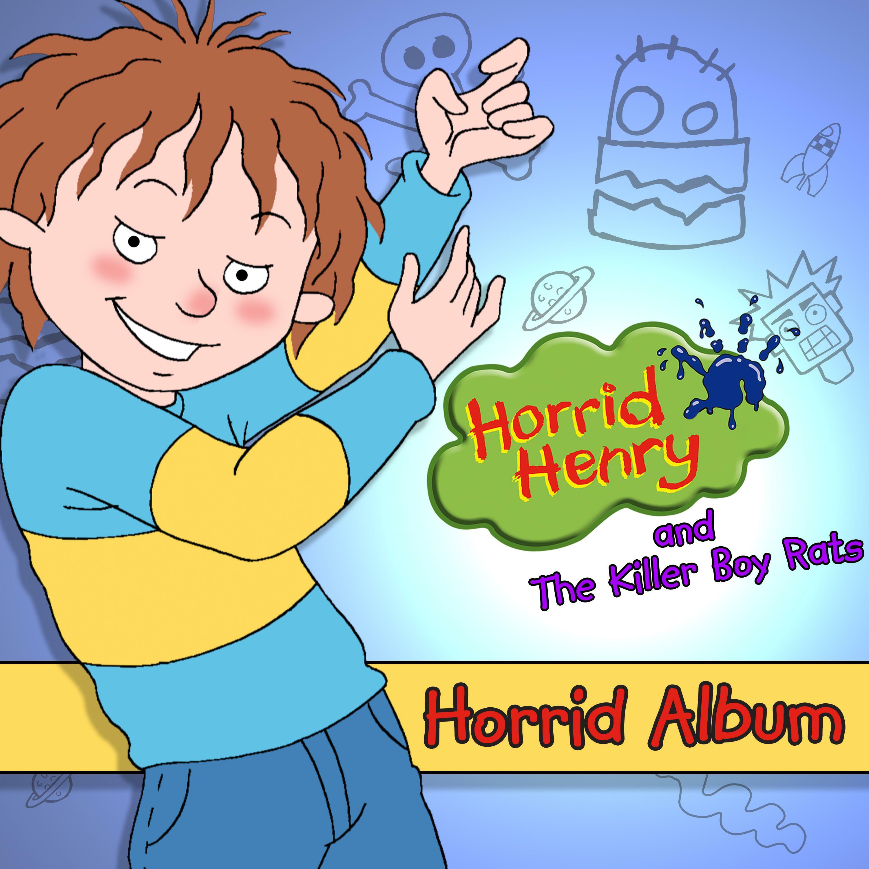 Horrid Henry And The Killer Boy Rats Horrid Henry S Horrid Album Iheart