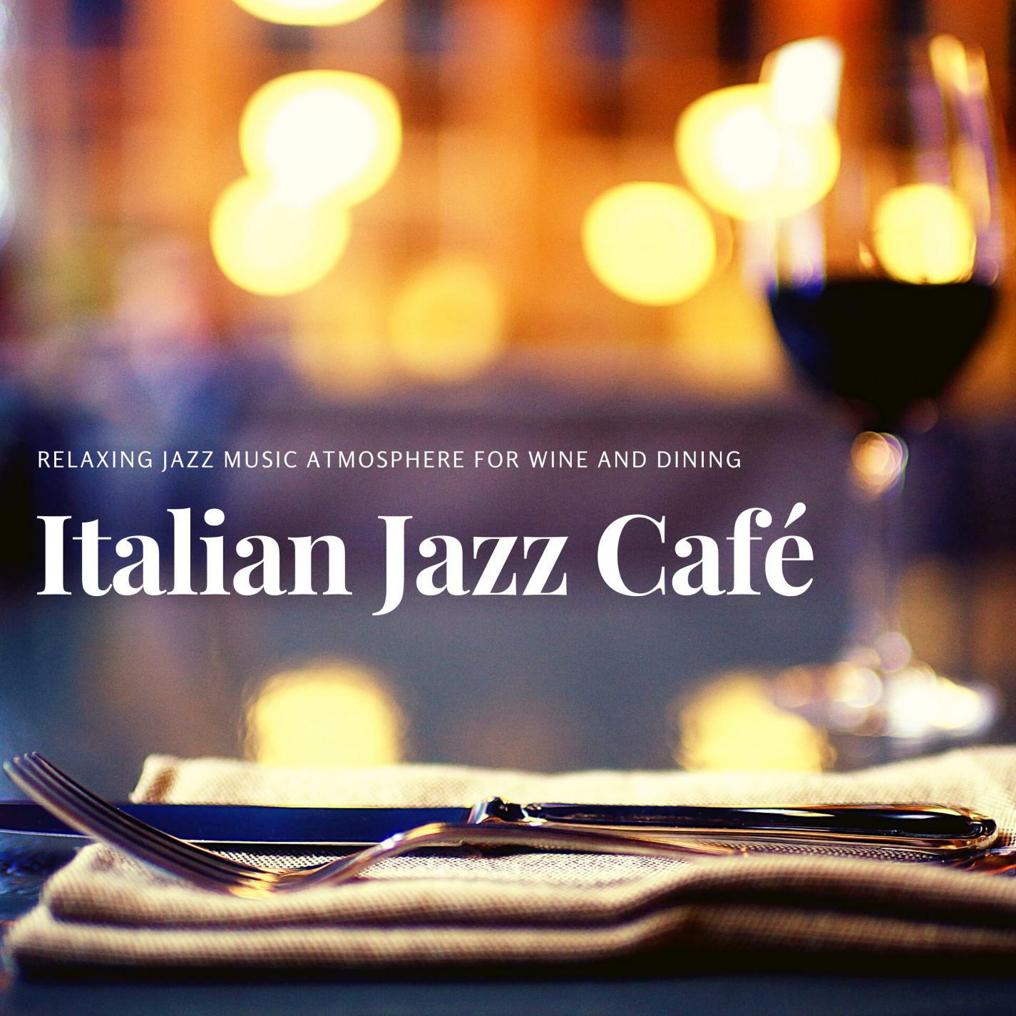 Italian Jazz Café Relaxing Jazz Music Atmosphere for Wine and Dining