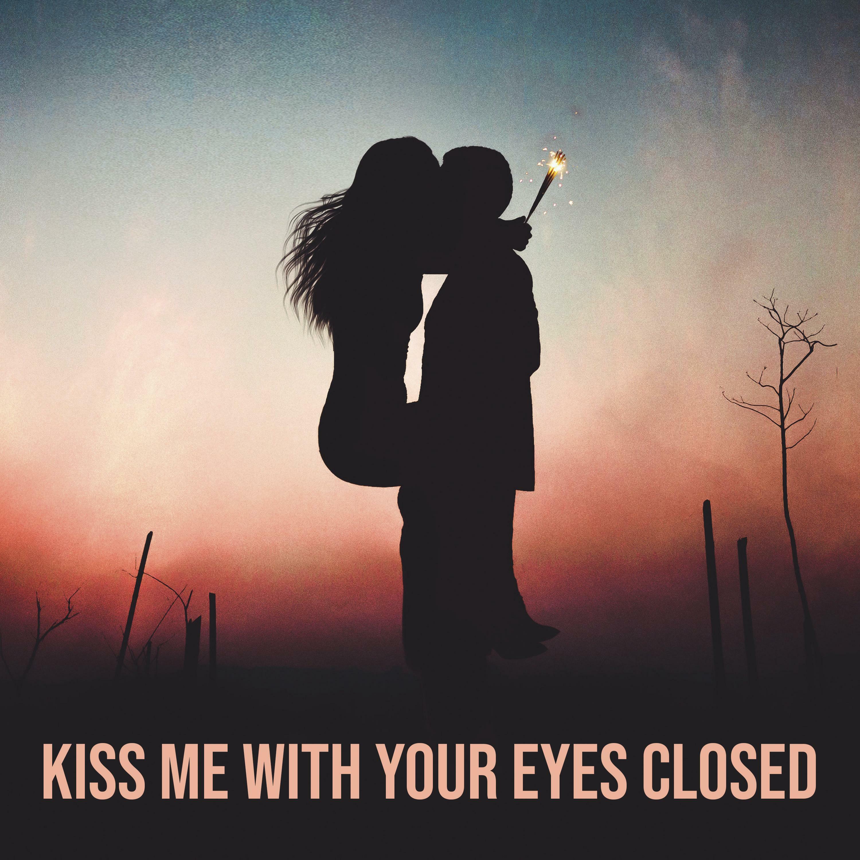 top 101+ Pictures kiss me kiss me with your eyes closed Updated