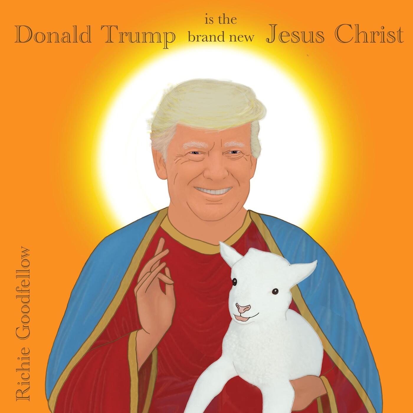 Richie Goodfellow - Donald Trump Is the Brand New Jesus Christ | iHeart