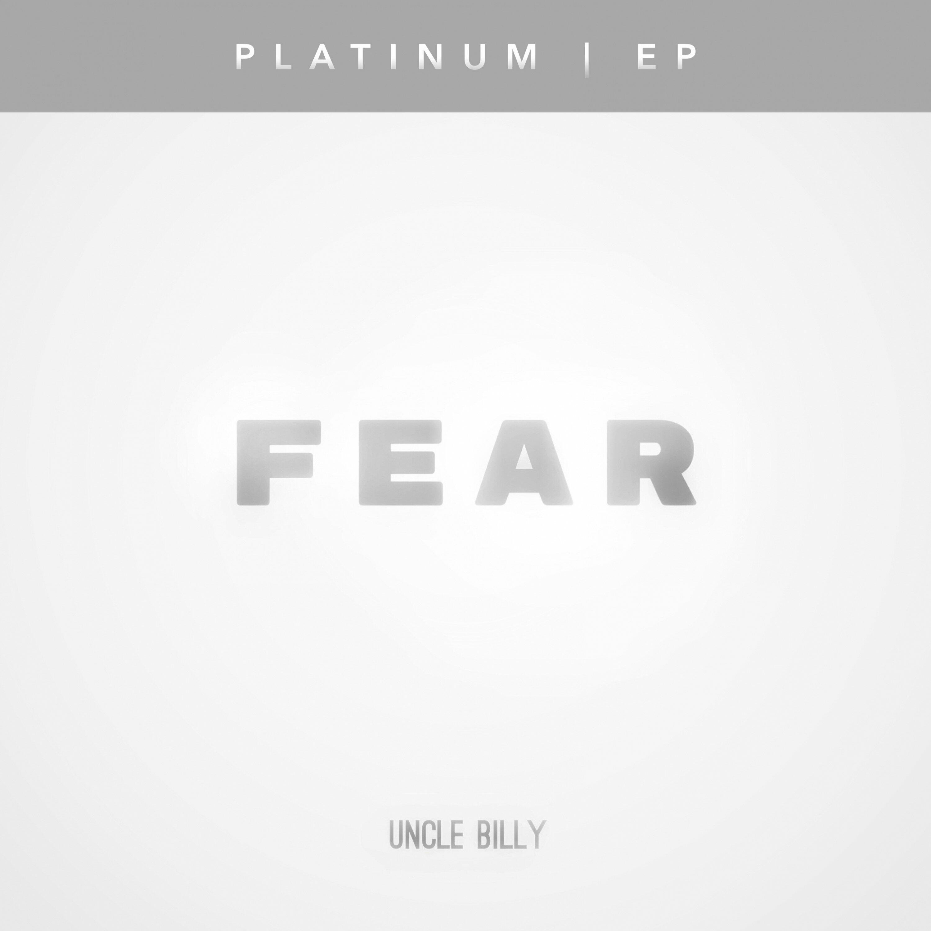 Uncle Billy - Fear | Platinum - EP | iHeart