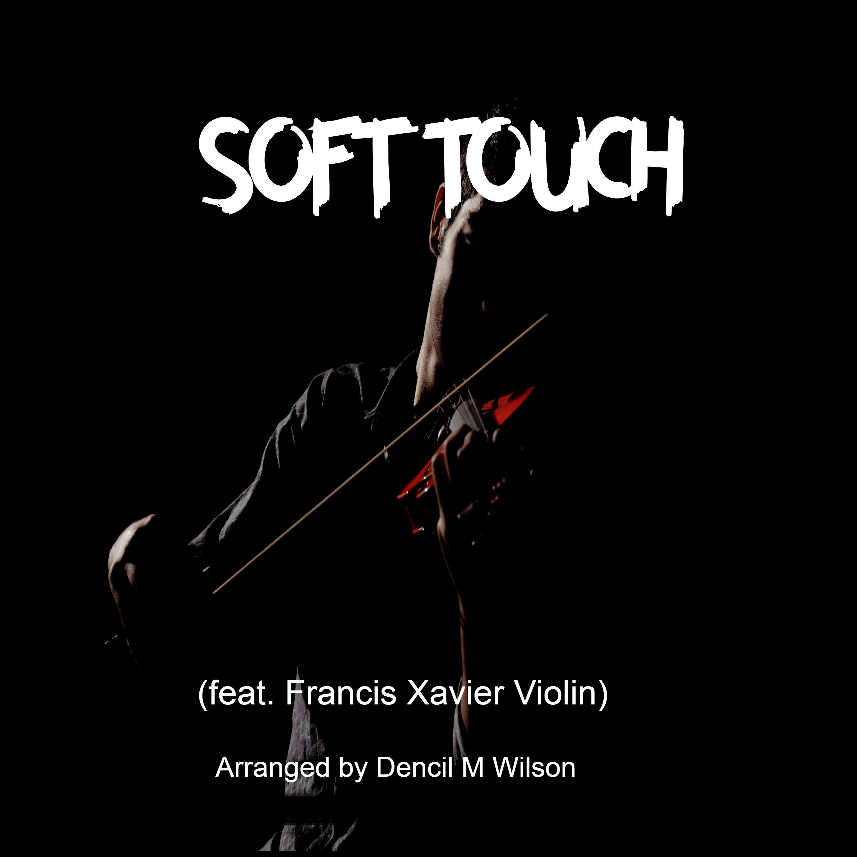 Dencil Wilson Soft Touch (feat. Francis Xavier Violin) iHeart