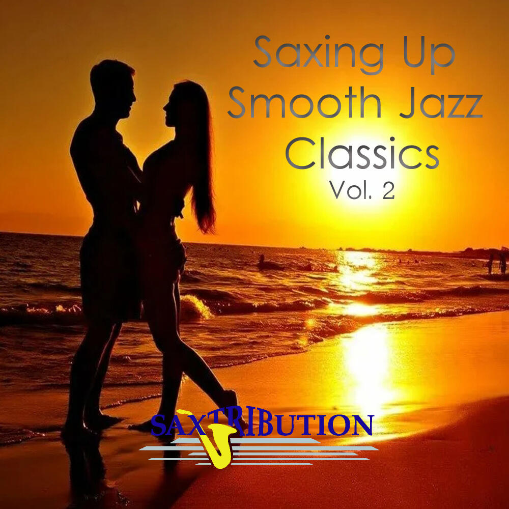 Saxtribution - Saxing Up Smooth Jazz Classics, Vol. 2 | iHeart