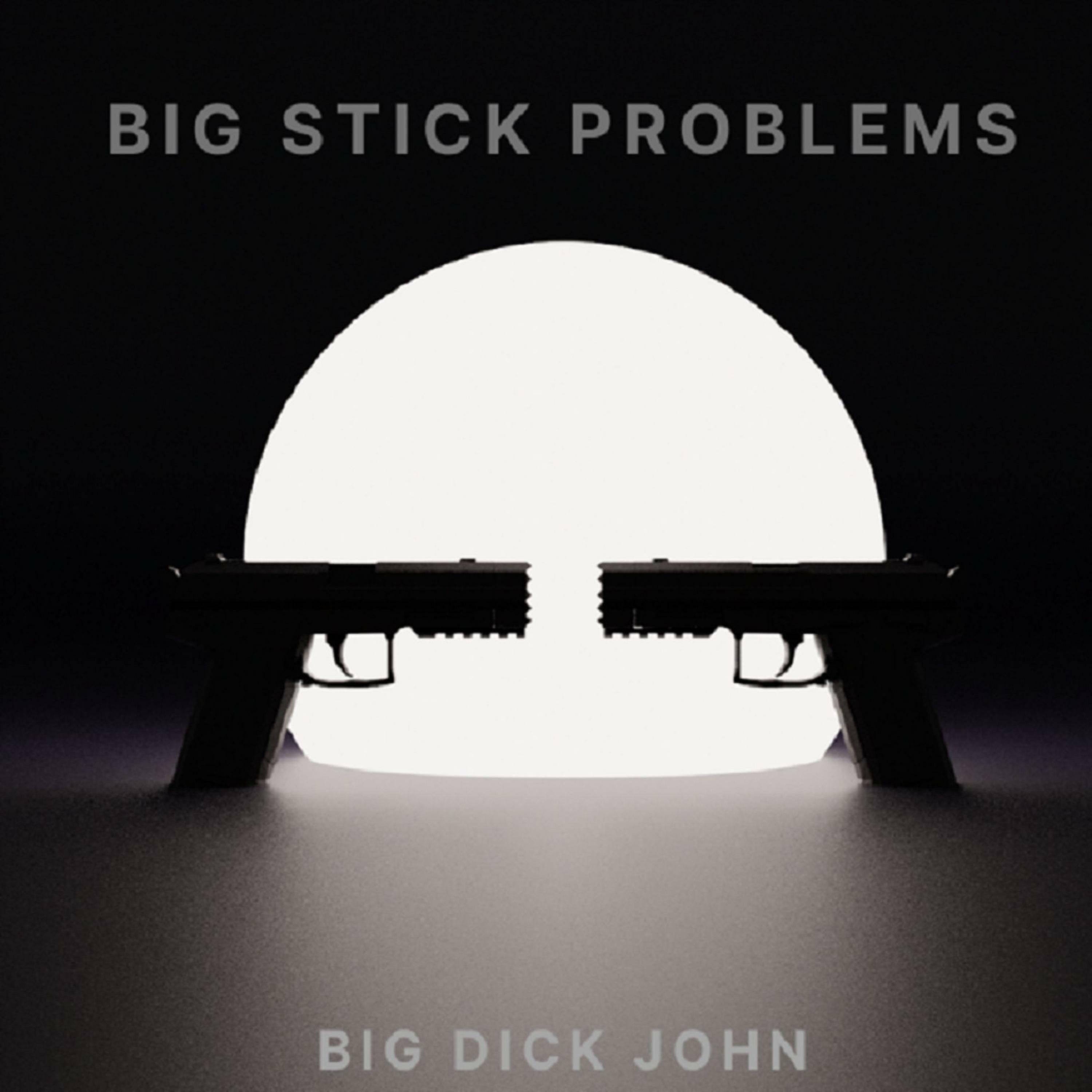 Big Dick John - Big Stick Problems | iHeart