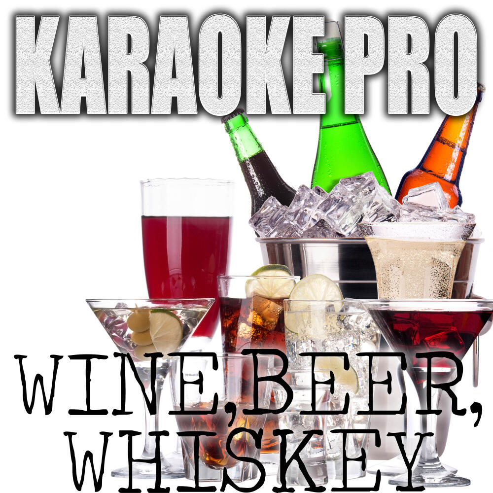 Karaoke Wine, Beer, Whiskey (Originally Performed by Little Big Town) iHeart