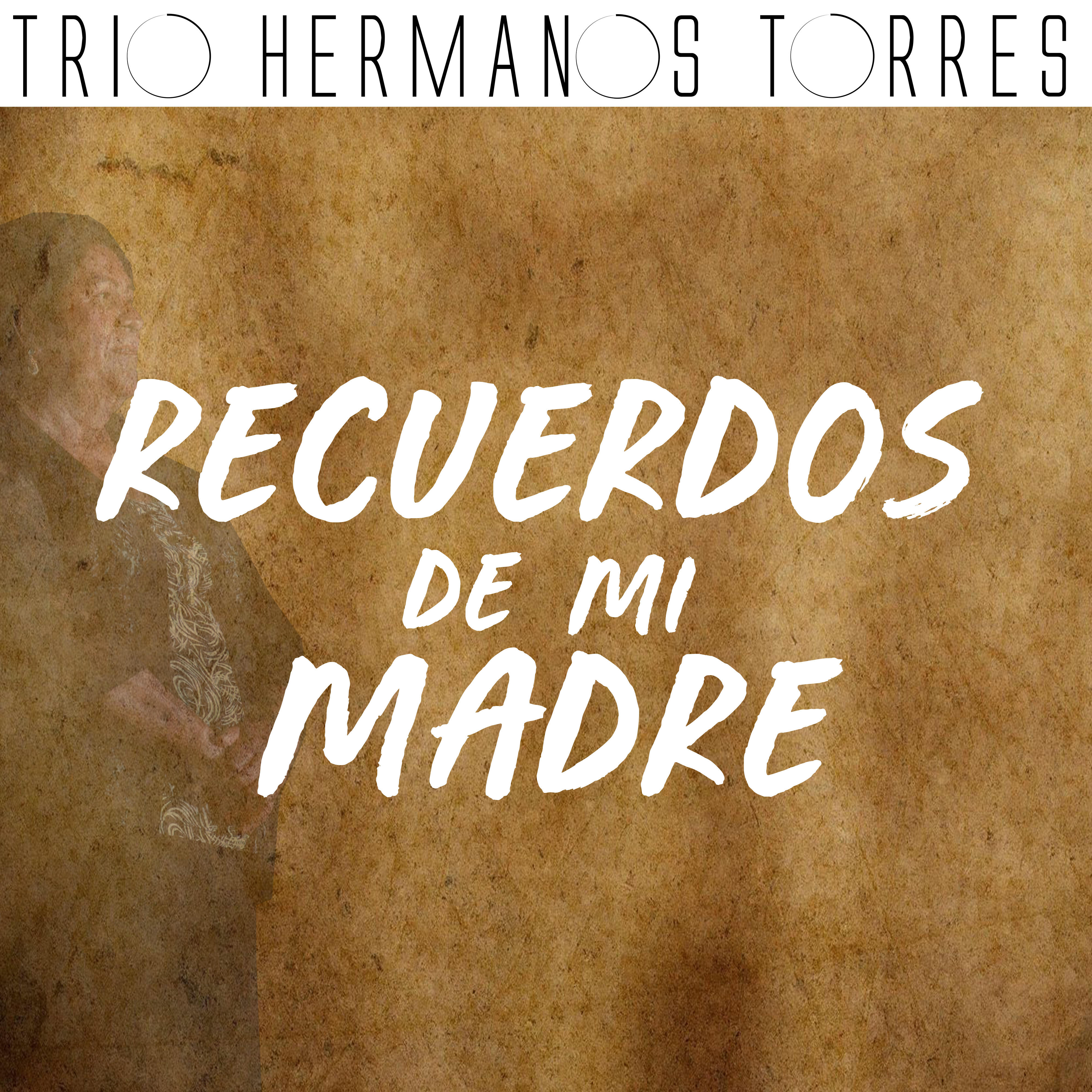 Trio Hermanos Torres - Recuerdos De Mi Madre | iHeart