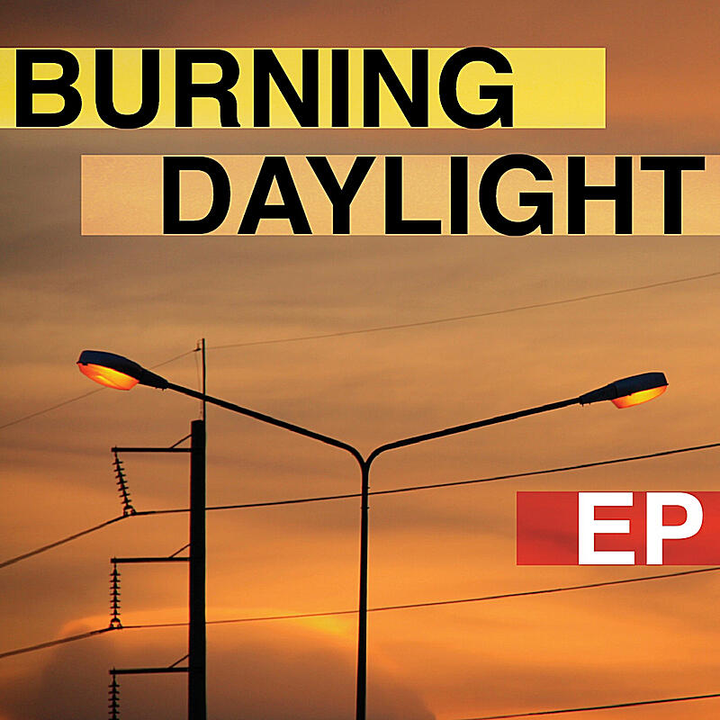 Burning Daylight Burning Daylight EP iHeart
