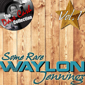 Waylon Jennings - Some Rare Waylon Vol. 1 - [The Dave Cash Collection] | iHeart