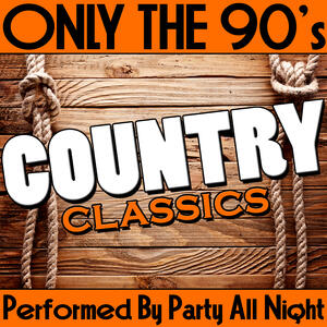 Party All Night - Only the 90's: Country Classics | iHeart