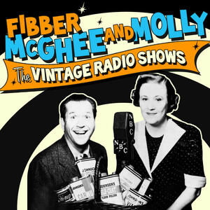 Fibber McGhee & Molly - The Vintage Radio Shows | iHeart