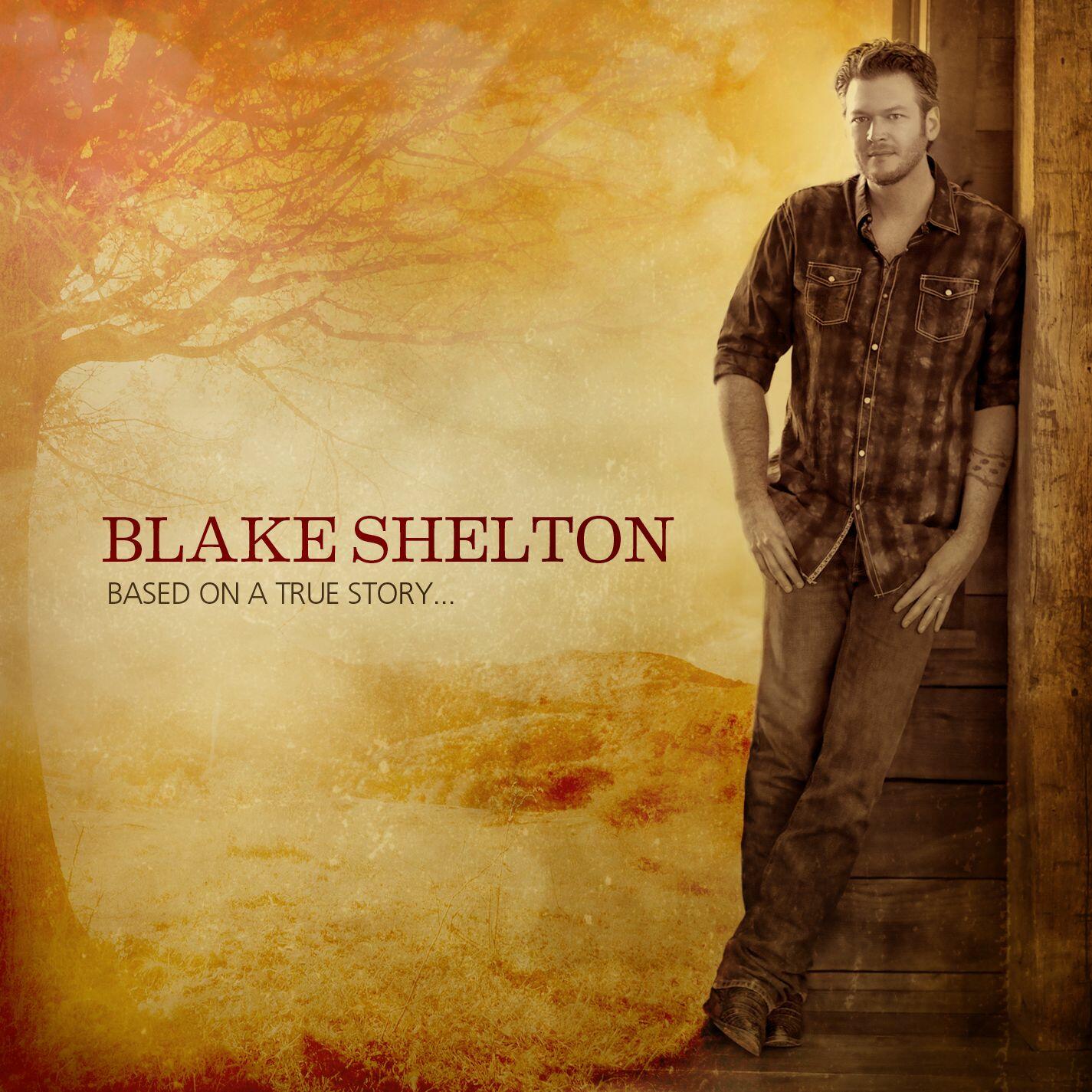 Blake Shelton Based On A True Story Iheart 