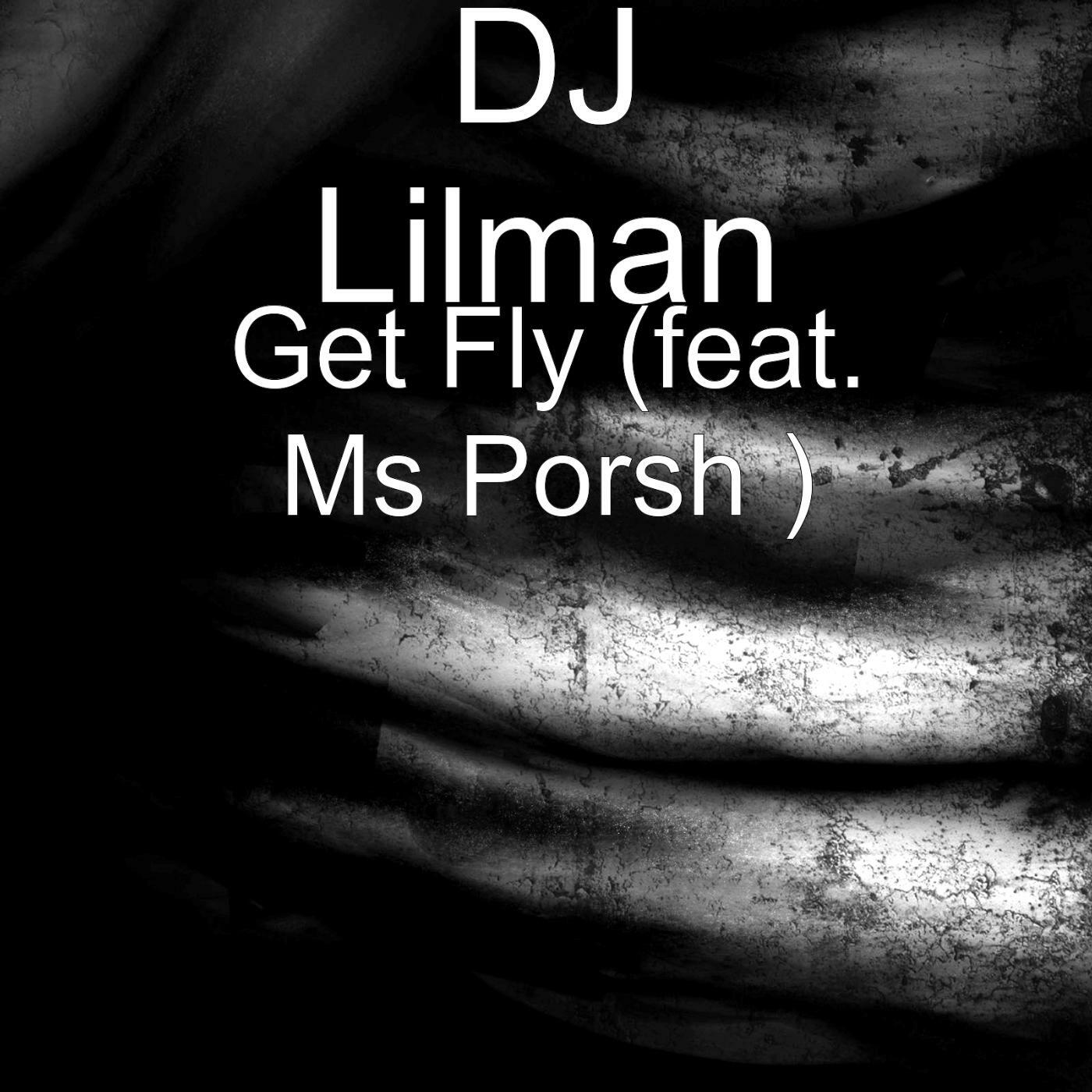 Dj Lilman Get Fly Feat Ms Porsh Iheart