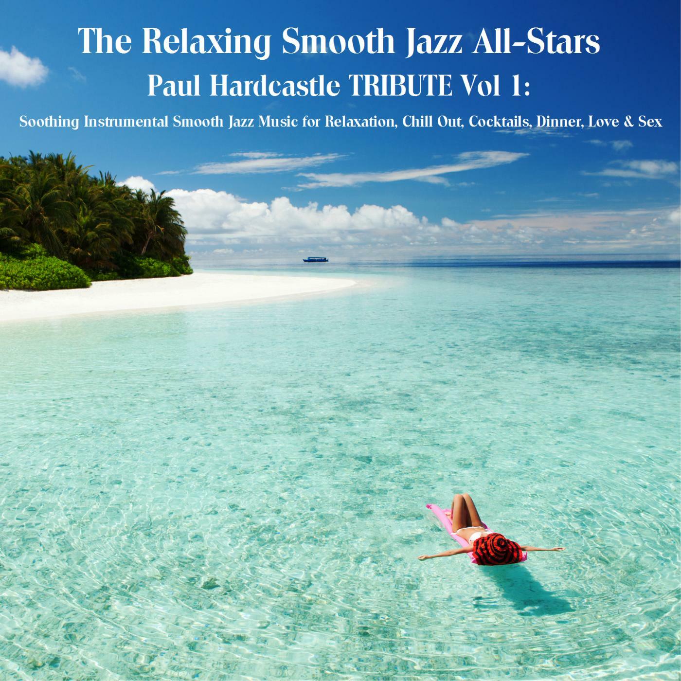 The Relaxing Smooth Jazz All-Stars - Paul Hardcastle Tribute Vol 1: Soothing  Instrumental Smooth Jazz Music for Relaxation, Chill out, Cocktails,  Dinner, Love & Sex | iHeart