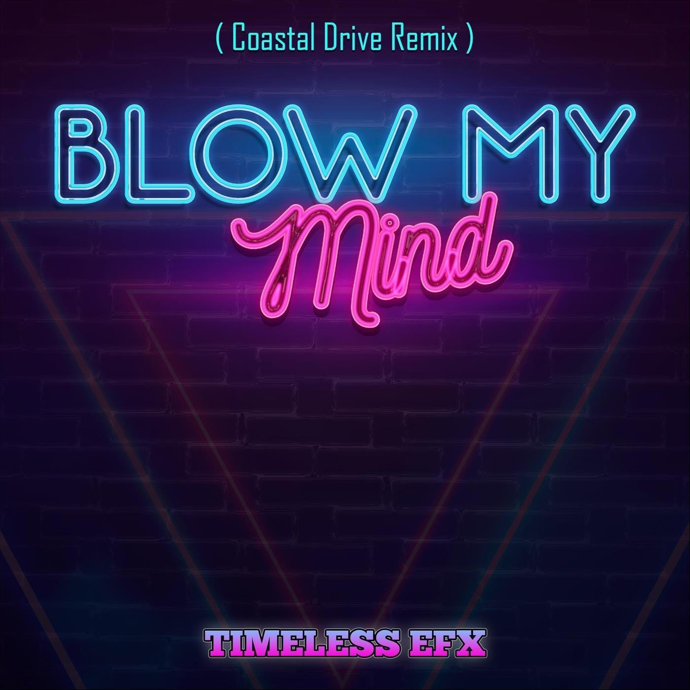 Timeless Efx Blow My Mind (Coastal Drive Remix) iHeart