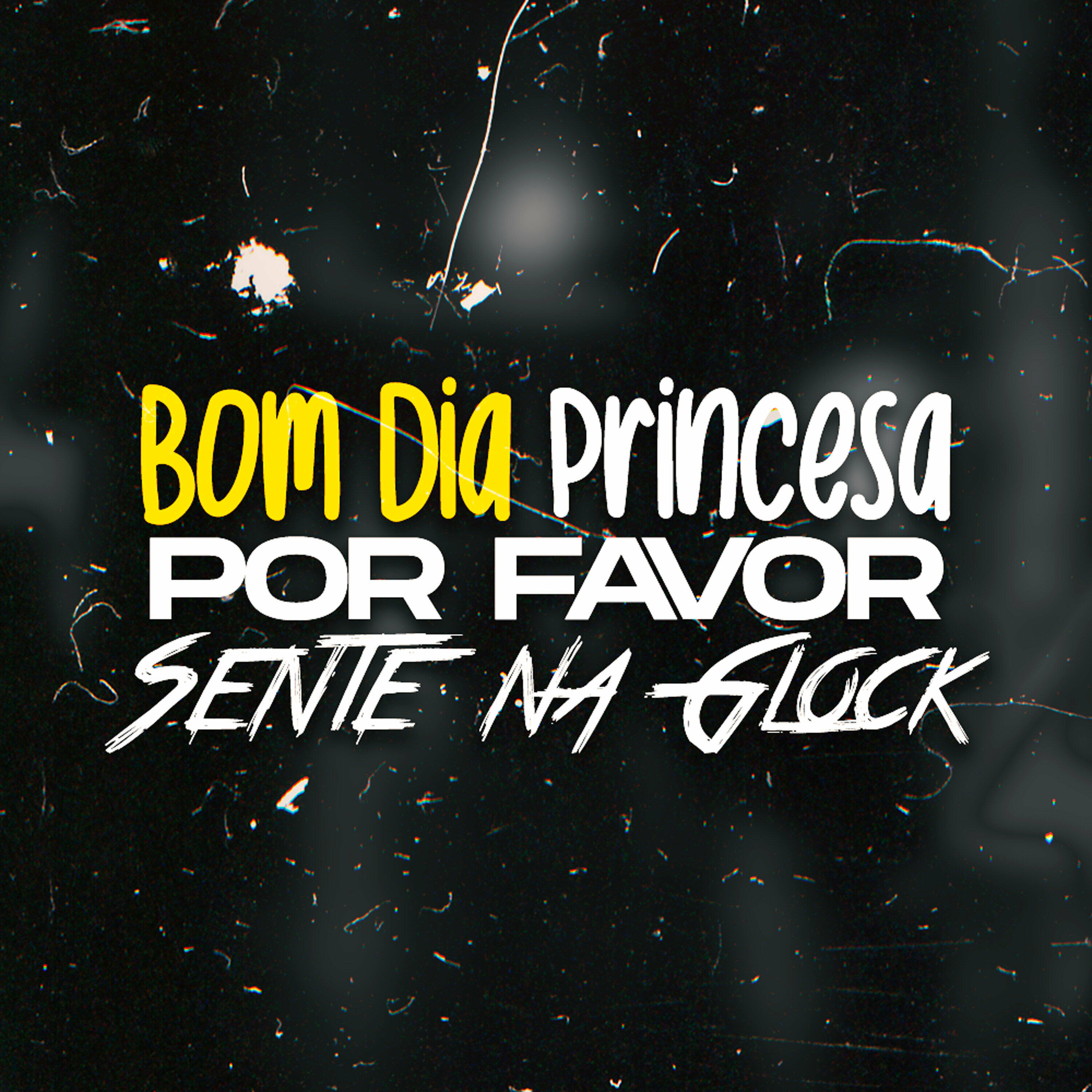 DJ V.D.S Mix - Bom Dia Princesa, Por Favor Sente na Glock | iHeart