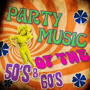 Various Artists - Party Music of the 50's & 60's | iHeart