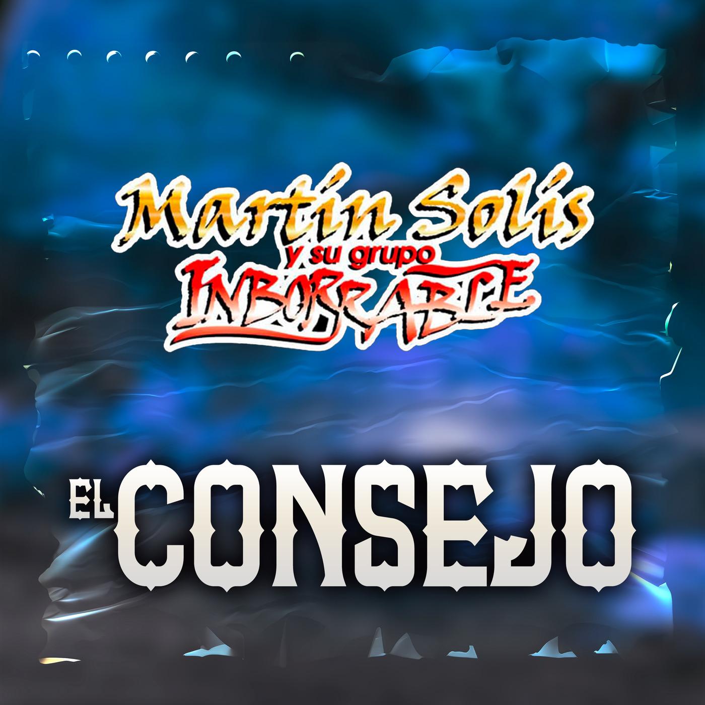 Martin Solis Y Su Grupo Inborrable - El Consejo | iHeart