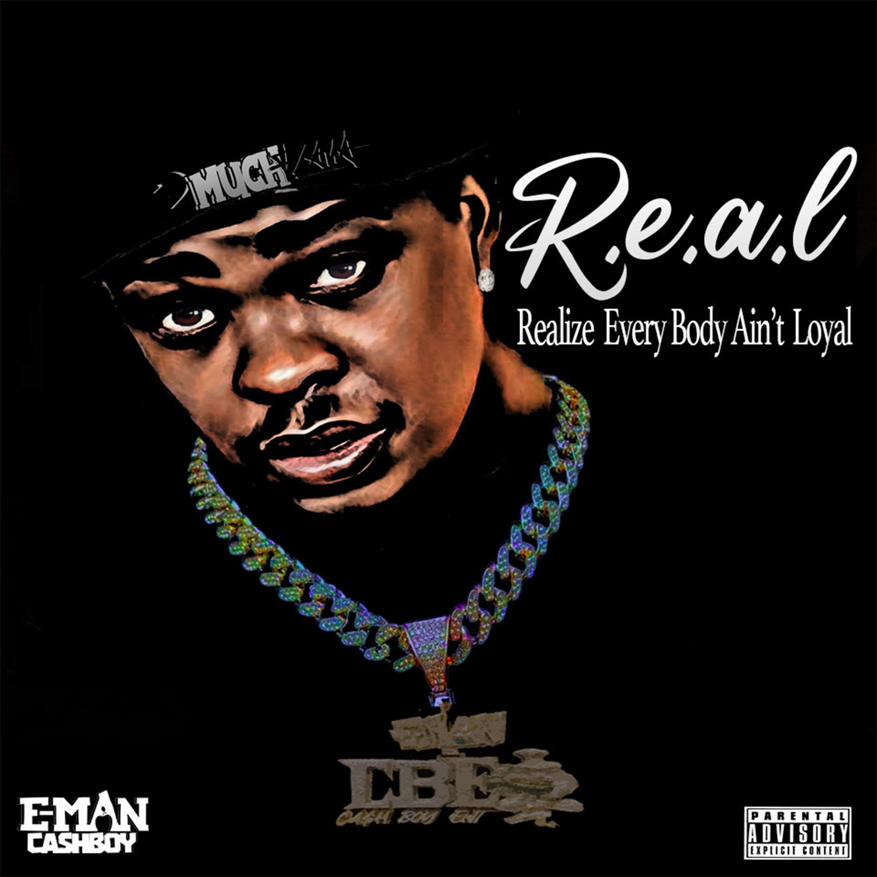 E-Man Cashboy - R.E.A.L REALIZE EVERYBODY AIN'T LOYAL | iHeart