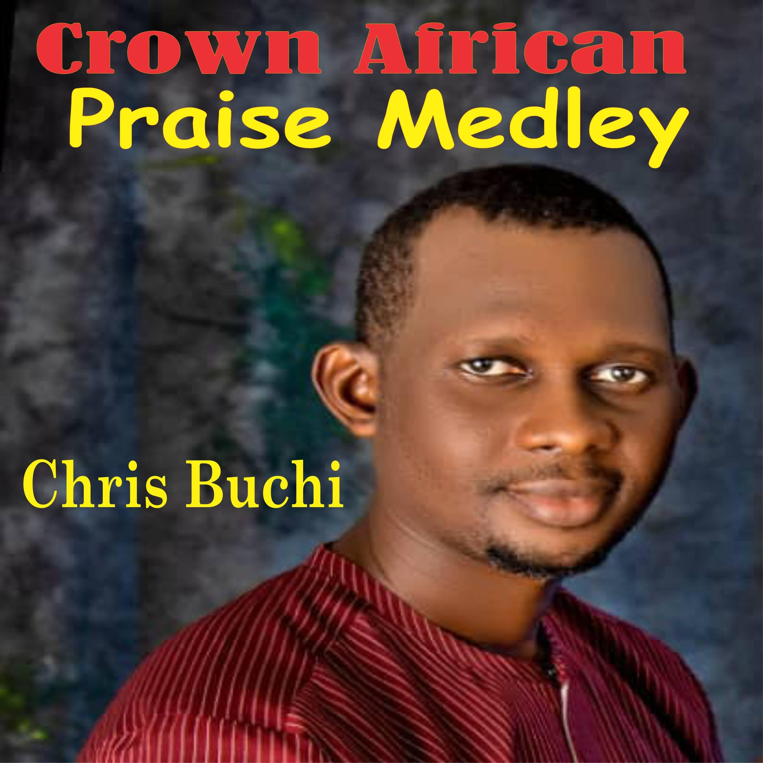Chris Buchi - Crown African Praise Medley | iHeart