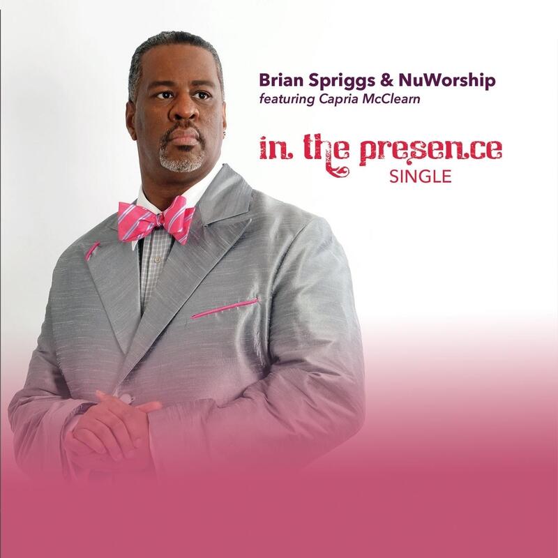 Brian Spriggs & Nuworship - In the Presence (feat. Capria McClearn ...