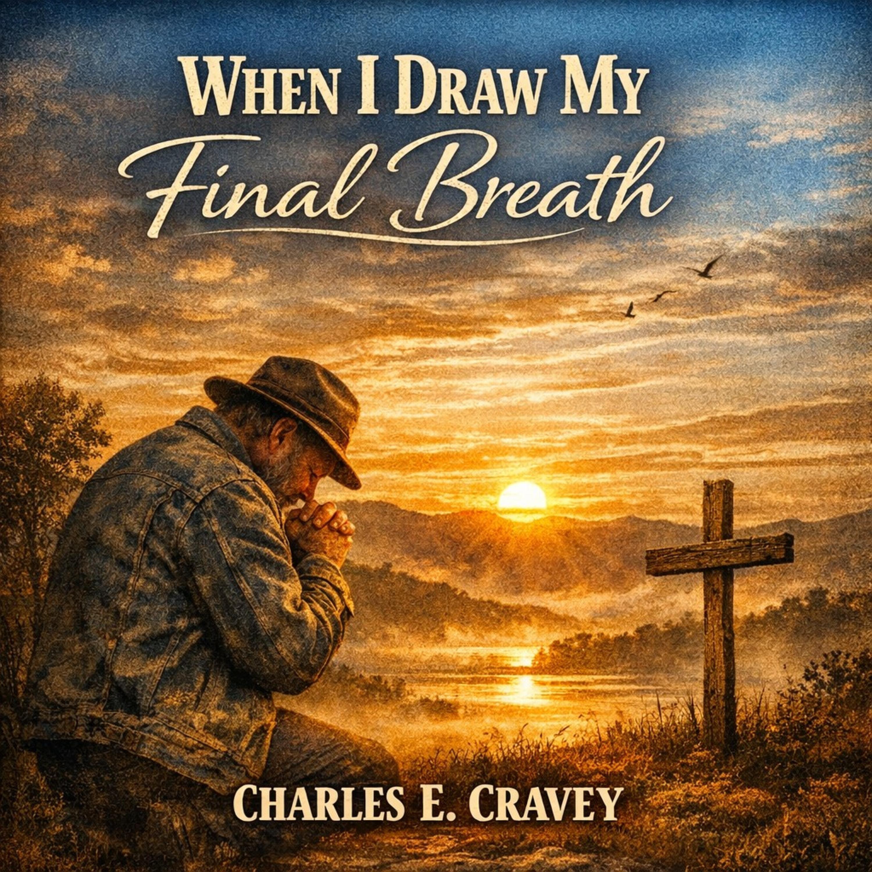 Charles E. Cravey - When I Draw My Final Breath | iHeart