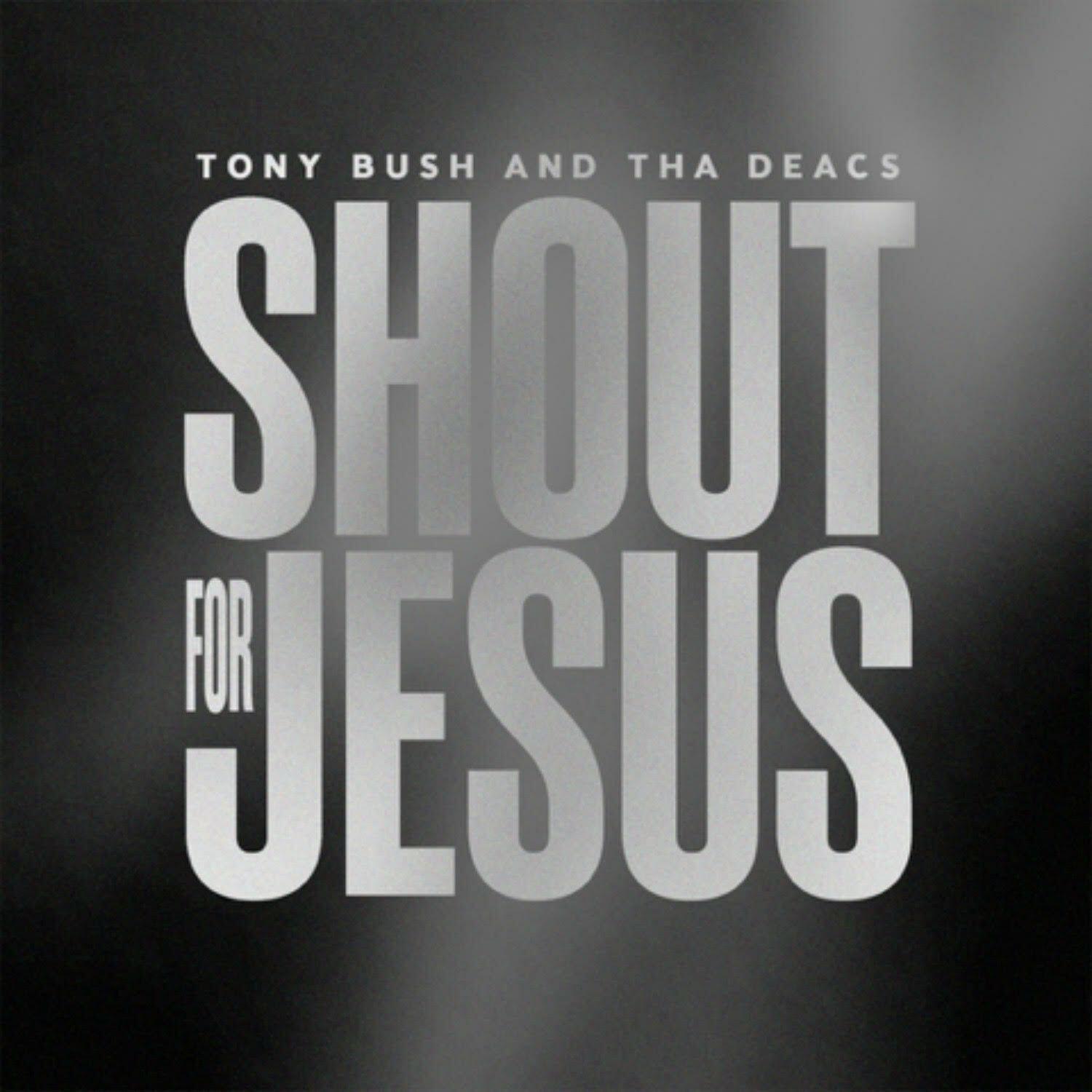 Tony Bush & Tha Deacs - Shout for Jesus (Live) | iHeart