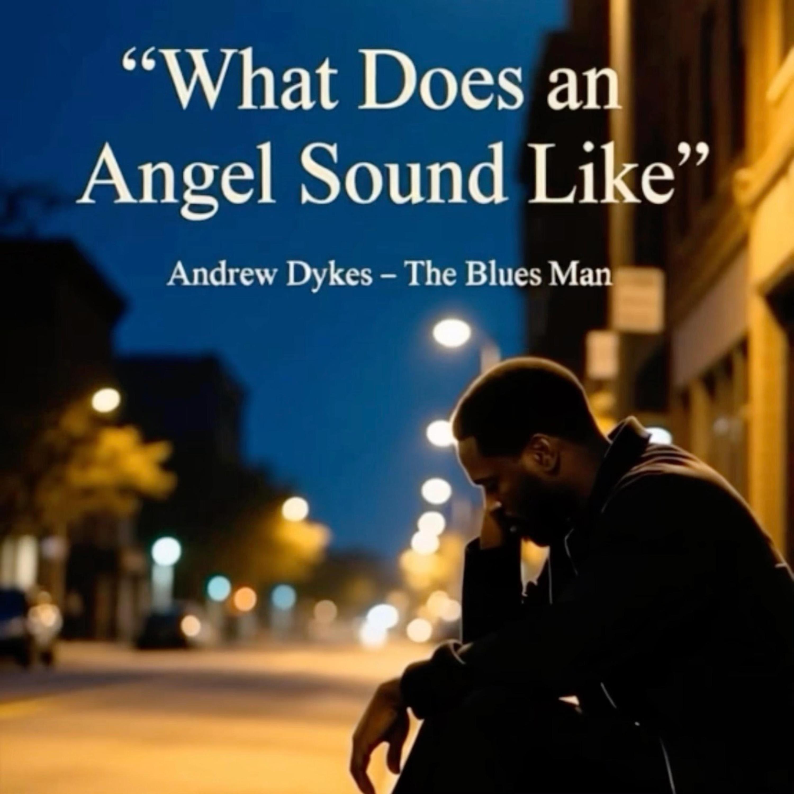 Andrew Dykes - The Blues Man - What Does an Angel Sound Like | iHeart