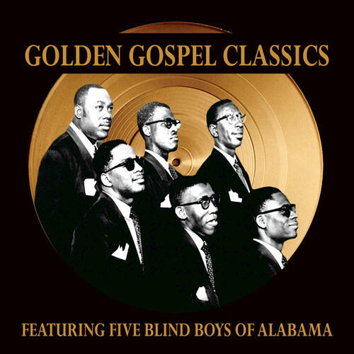 The Five Blind Boys Of Alabama Golden Gospel Classics Iheart