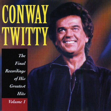 Conway Twitty - The Final Recordings Of His Greatest Hits, Vol. 1 | iHeart