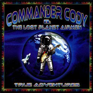 Commander Cody and His Lost Planet Airmen - True Adventures | iHeart