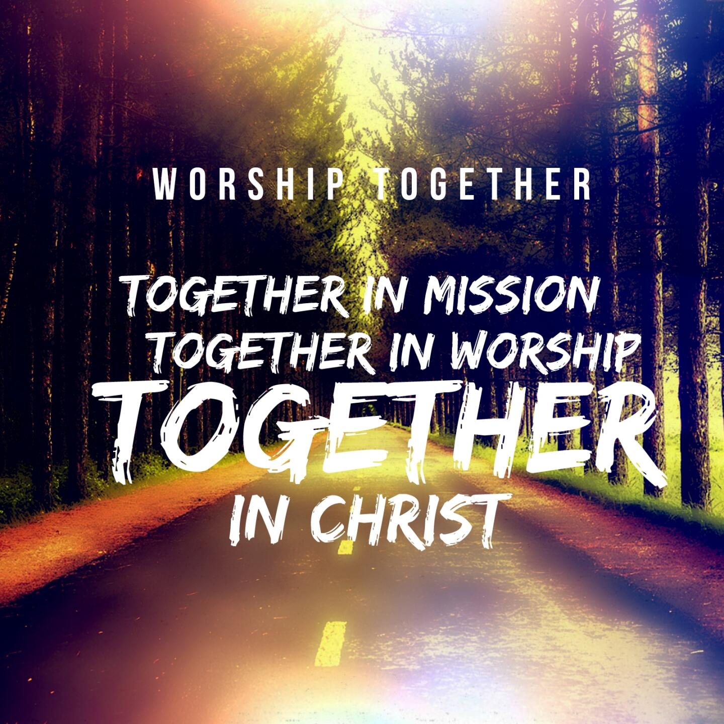 Worship Together Together in Mission Together in Worship Together in