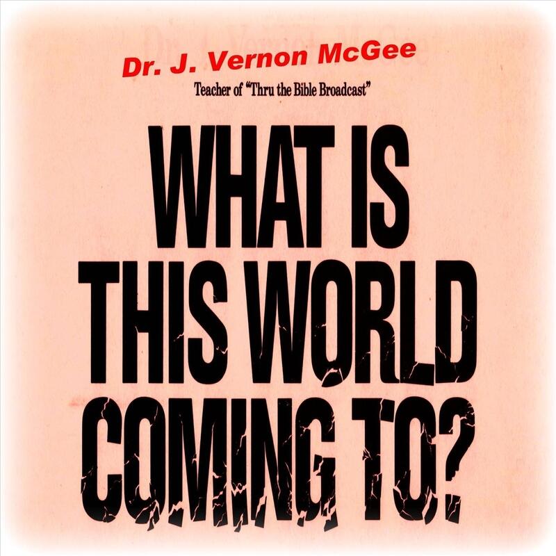 dr-j-vernon-mcgee-what-is-this-world-coming-to-iheart