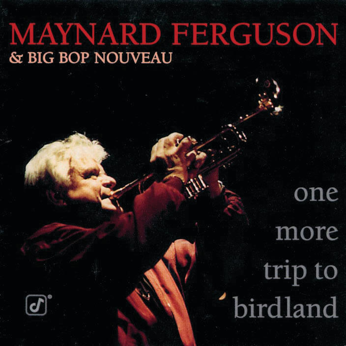 Maynard Ferguson And Big Bop Nouveau One More Trip To Birdland