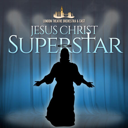 London Theatre Orchestra & Cast - Jesus Christ Superstar | iHeart