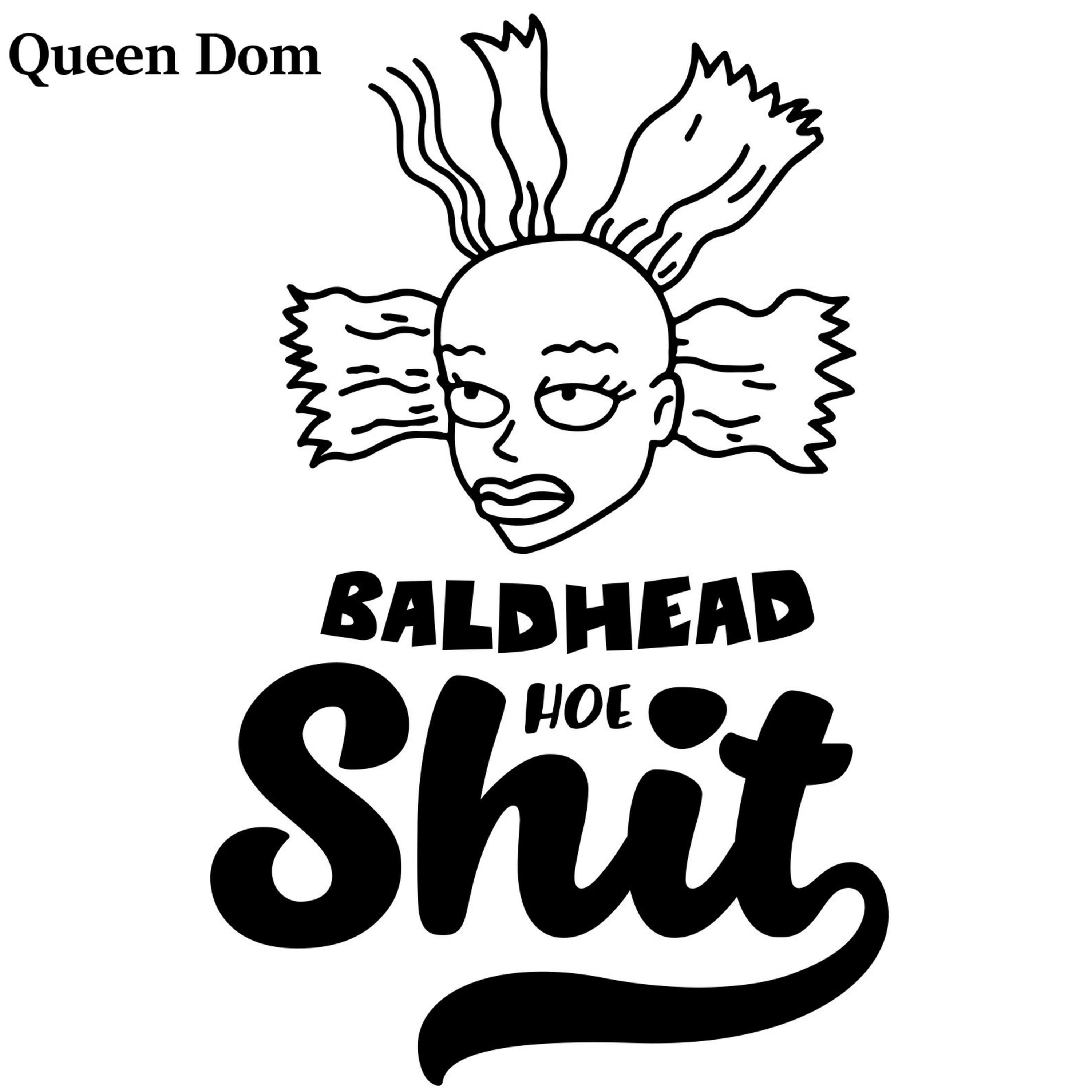 Queen Dom Bald Head Hoe Shit IHeart