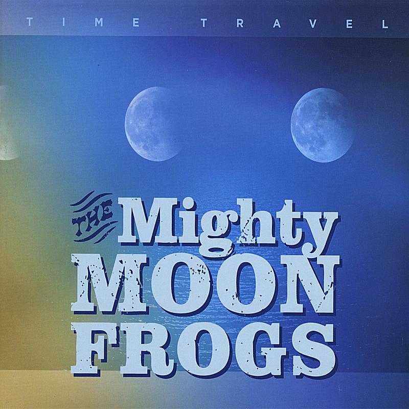 The Mighty Moon Frogs - Time Travel | iHeart
