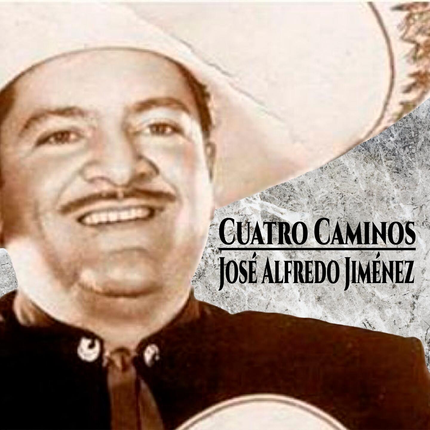 José Alfredo Jiménez Cuatro Caminos Iheart