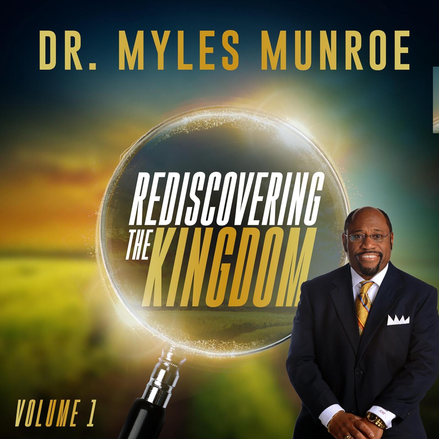 Dr. Myles Munroe - Rediscovering the Kingdom, Vol. 1 | iHeart