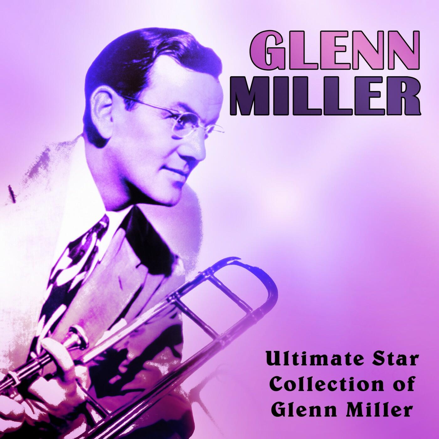 Glenn Miller - Ultimate Star Collection of Glenn Miller | iHeart