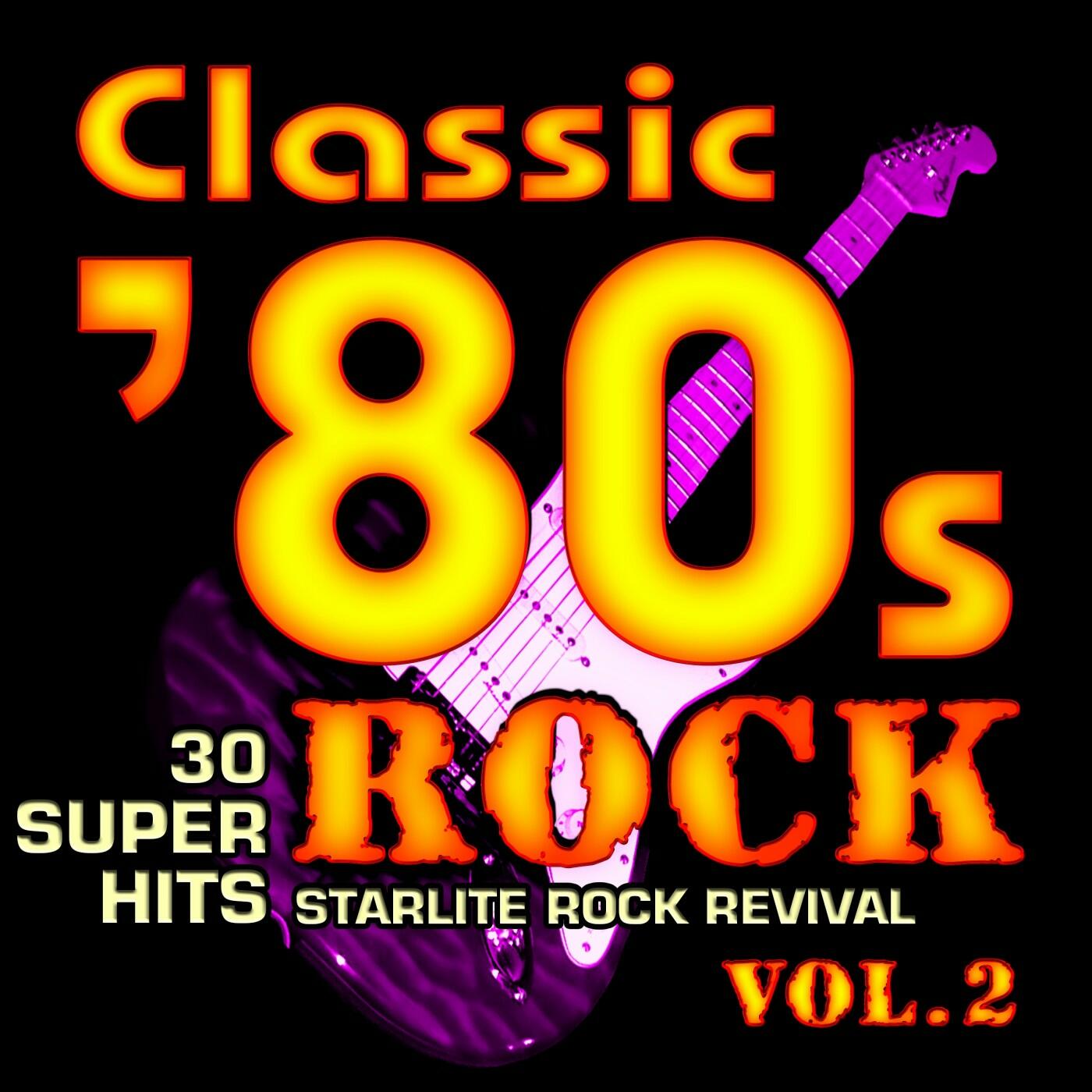 Starlite Rock Revival Classic 80s Rock Vol 2 30 Super Hits Iheart 0826