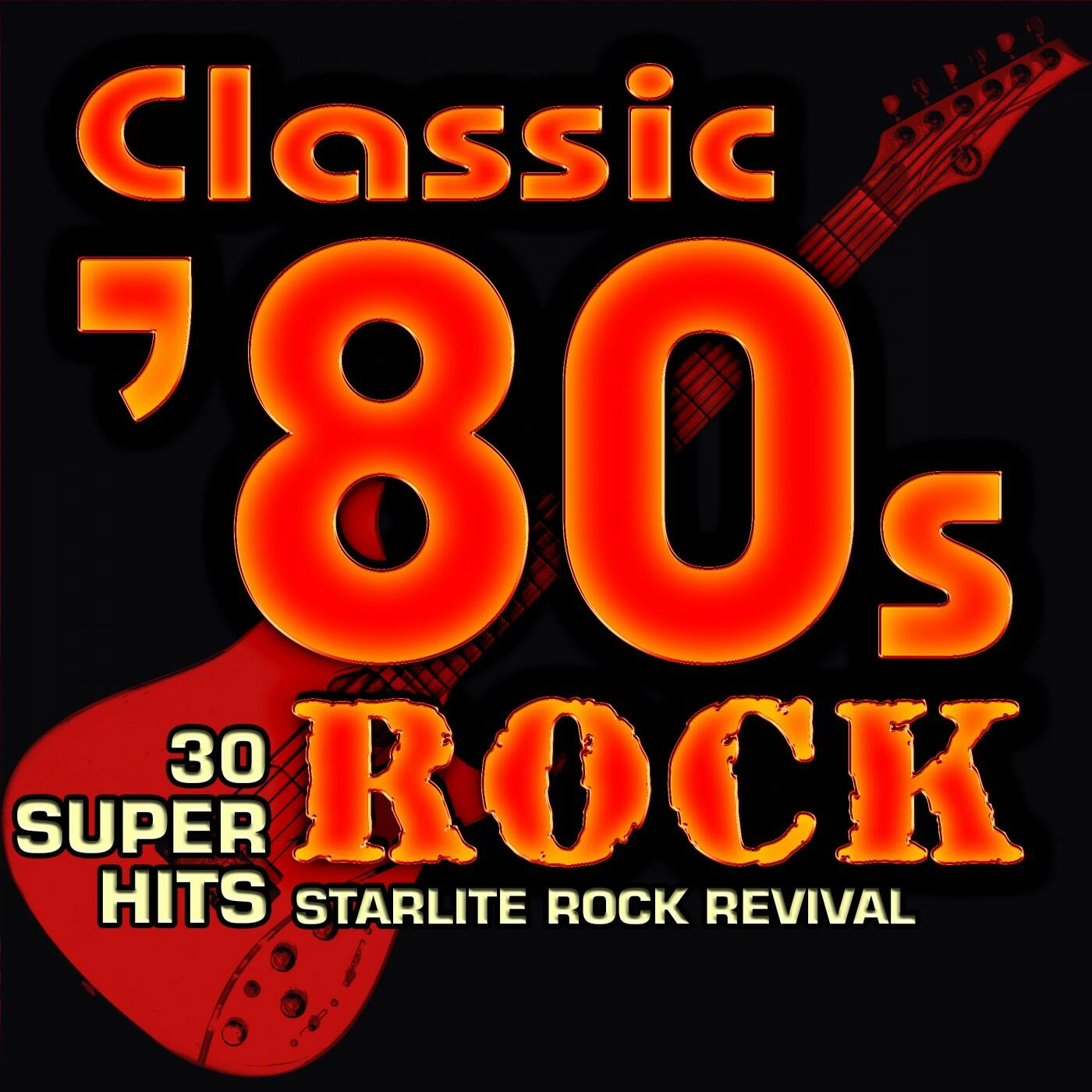 starlite-rock-revival-classic-80s-rock-30-super-hits-iheart