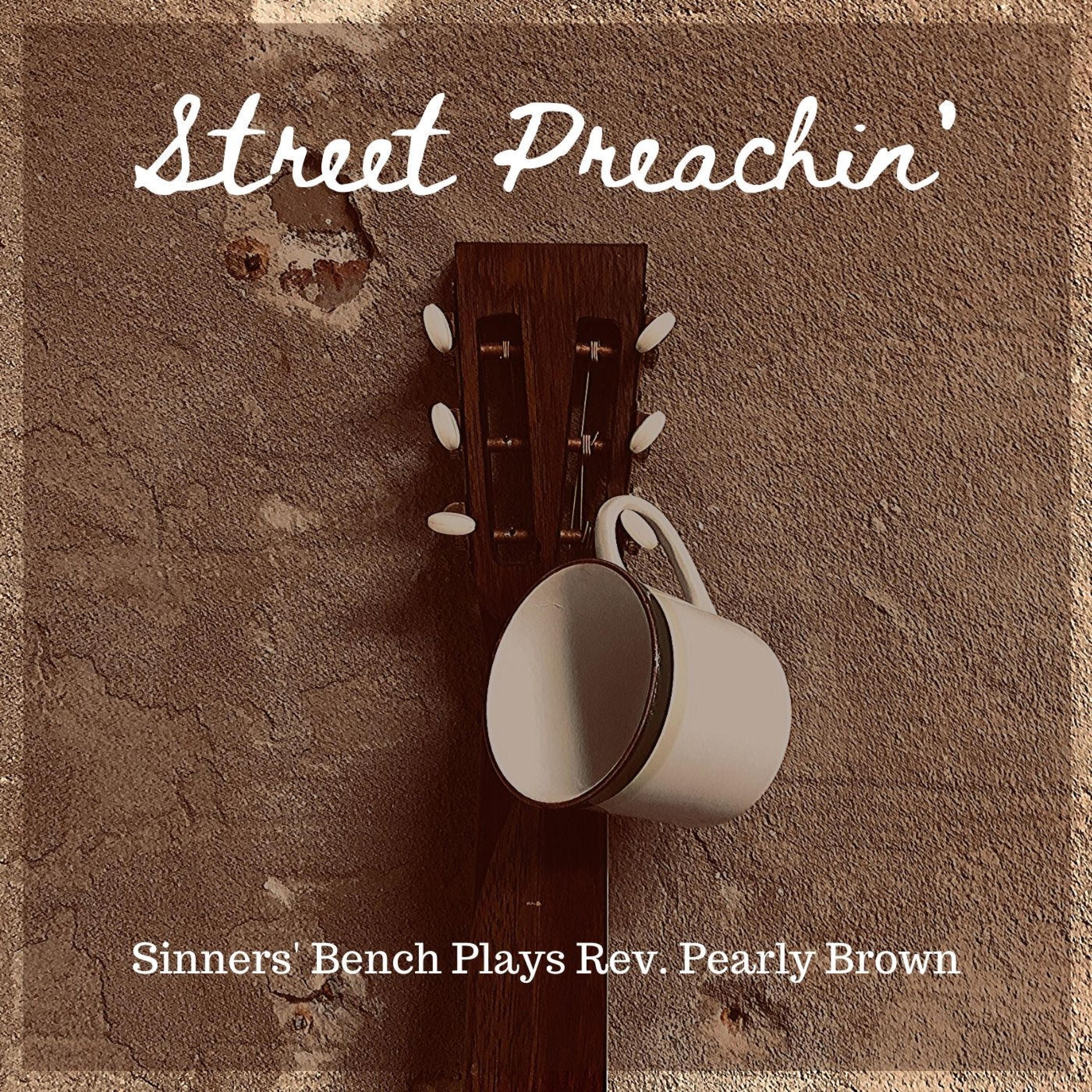 Sinners' Bench - Street Preachin': Sinners Bench Plays Rev. Pearly ...