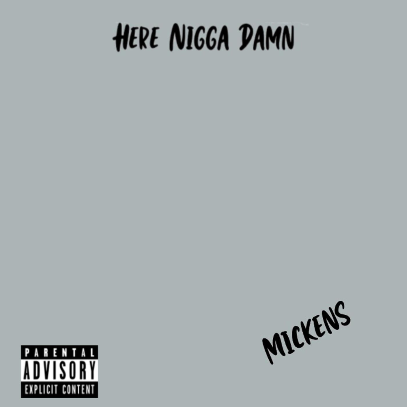 Mickens - Here Nigga Damn iHeart
