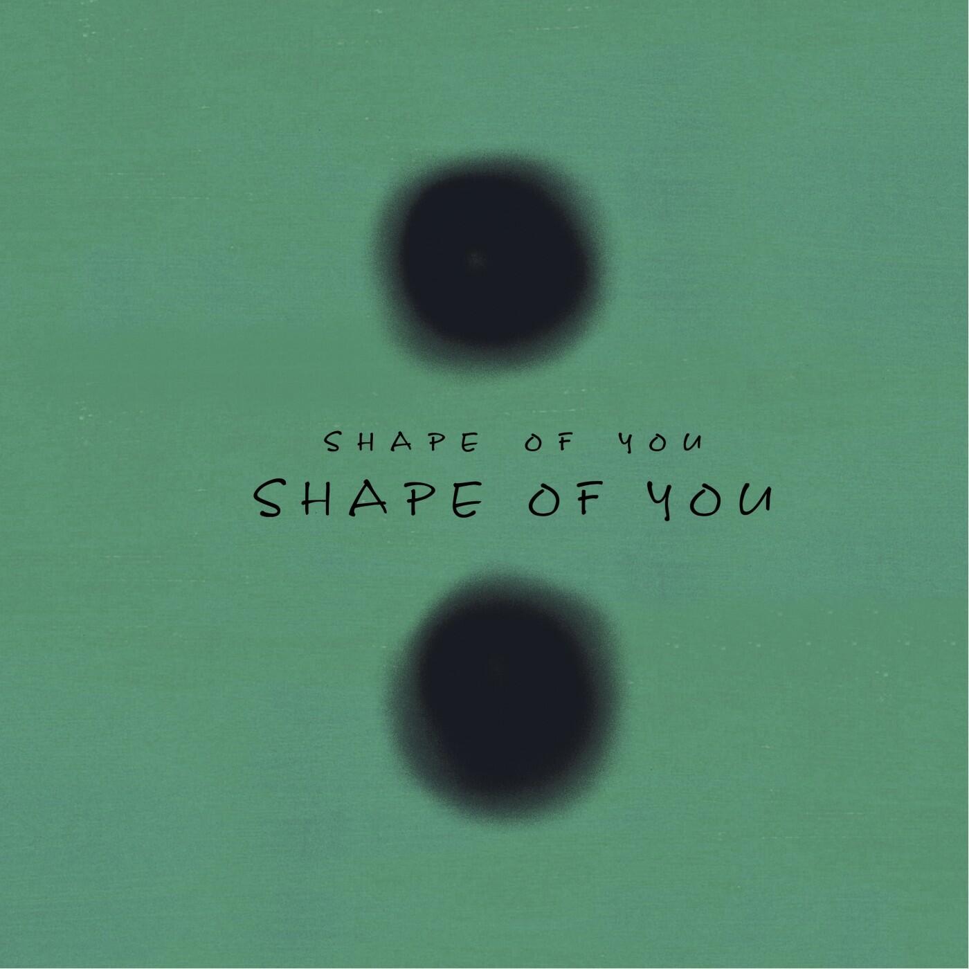 Hey Shape Of You