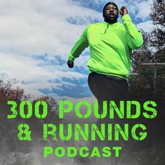Listen Free to The 300 Pounds and Running Podcast: Running Tips ...